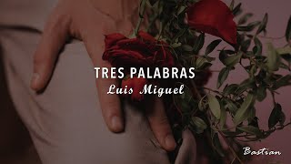 Luis Miguel - Tres Palabras (Letra) ♡