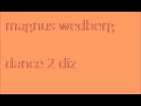 magnus wedberg - dance 2 diz (original mix)