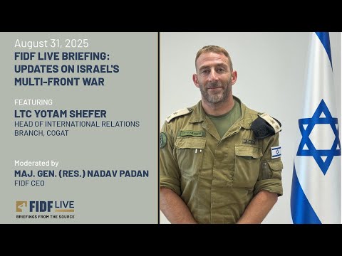 FIDF Live Briefing: Yotam Shefer, Head of International Relations Branch, COGAT - August 31, 2025