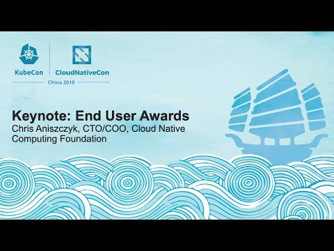 Keynote: End User Awards - Chris Aniszczyk, CTO/COO, Cloud Native Computing Foundation