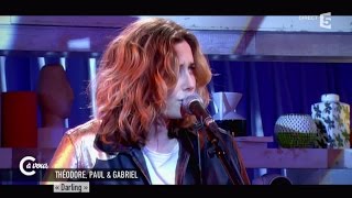 Théodore, Paul et Gabriel "Darling" - C à vous - 04/03/2015