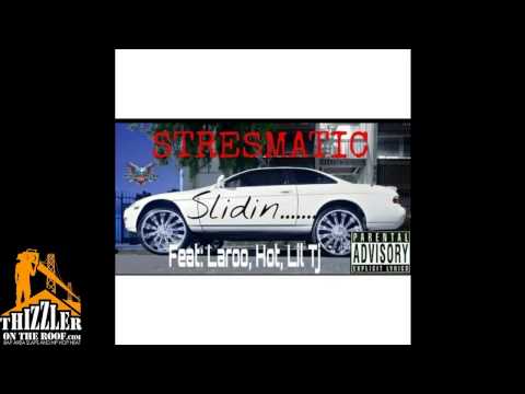 Stresmatic ft  Laroo THH, Hot, Lil TJ   Slidin Thizzler com