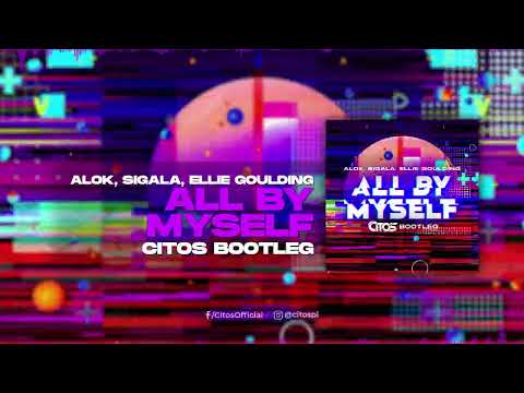 Alok, Sigala, Ellie Goulding – All By Myself (Citos Bootleg)
