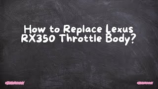 How to Replace Lexus RX350 Throttle Body?