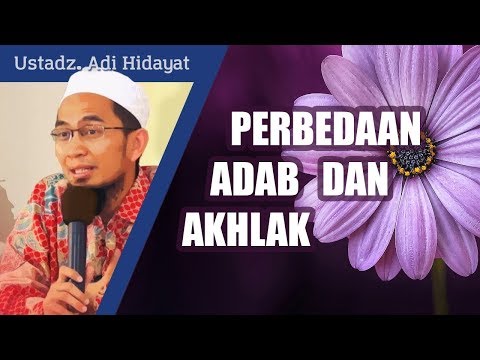 Perbedaan Adab dan Akhlak -  Ustadz Adi Hidayat, Lc. MA