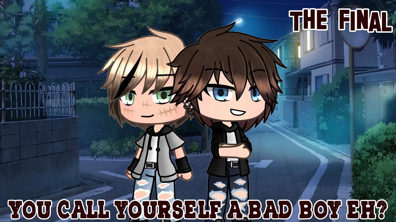 You Call Yourself A Bad Boy Eh? || The Final ||