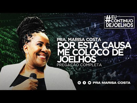 Pra Marisa Costa - Tema: Por esta causa me coloco de Joelhos (Mensagem Completa)