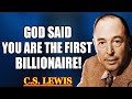 God Proves Why He Chose You To Be The First Billionaire In Your Family C S Lewis 2025