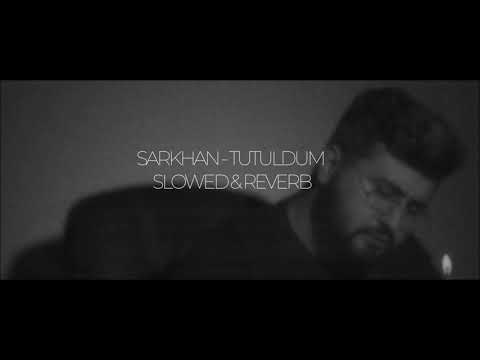 Sarkhan - Tutuldum (Slowed & Reverb)