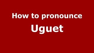 How to pronounce Uguet