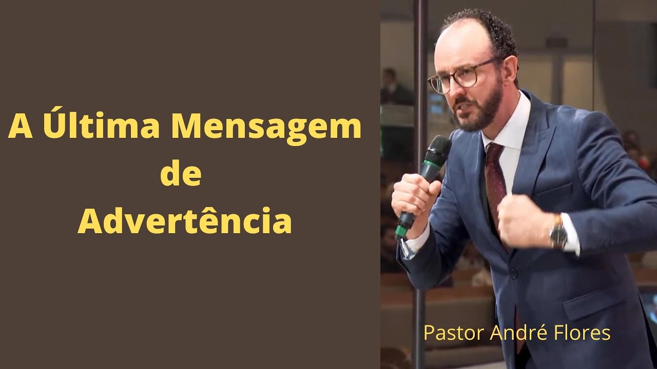 A Última Mensagem de Advertência - Pastor André Flores