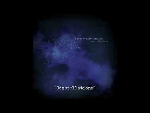 I Hate You Just Kidding - Constellations