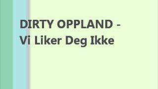 DIRTY OPPLAND - Vi Liker Deg Ikke (med Keem og Roma)