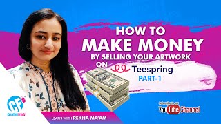 How to Make Money By Selling your Artwork on Teespring Part-1