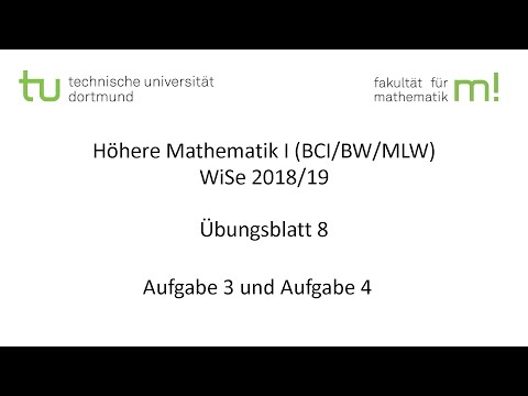 Übungsblatt 8, Aufgabe 3+4 -- TU Dortmund, Höhere Mathematik I (BCI/BW/MLW), WS2018/19 (ÜB8 A3+A4)