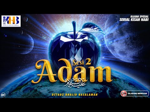 Kisah Nabi-Nabi #2: Nabi Adam  عَلَیهِ‌ السَّلام   Sesi 2 - Khalid Basalamah