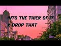INTO THE THICK OF IT X DROP THAT TIKTOK COMPILATION