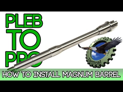Pleb to Pro - How to Install the Penn Yan Tactical Magnum 1 Piece Barrel