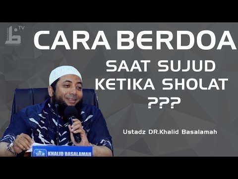 Cara Berdoa Saat Sujud Dan Bagaimana Caranya  | Ustadz Khalid Basalamah
