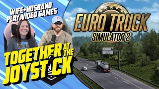 Husband & Wife play Euro Truck Simulator 2 (Part 6)