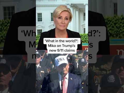 ‘What in the world?’: Mika on Trump’s new 9/11 claims