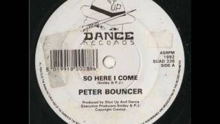 PETER BOUNCER- SO HERE I COME