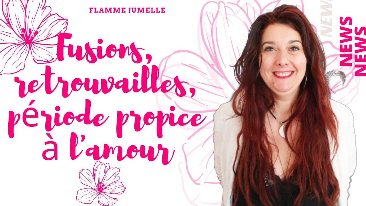 Flamme jumelle News : Fusions, retrouvailles, lumière, amour