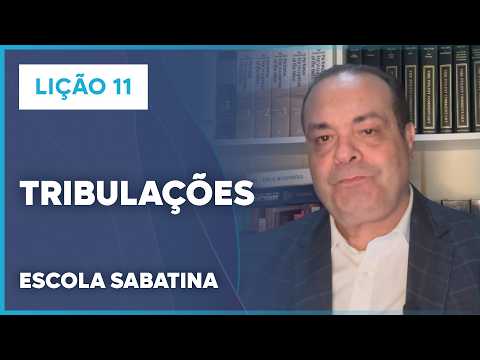 LIÇÃO 11 ESCOLA SABATINA 2026 | Tribulações