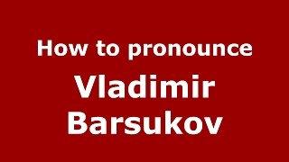 How to pronounce Vladimir Barsukov