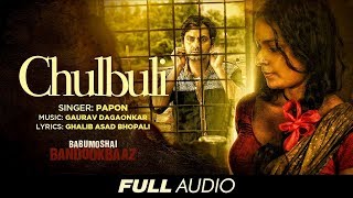 Chulbuli chulbuli zindagi | Babumoshai Bandookbaaz | Nawazuddin Siddiqui | Papon