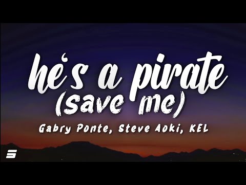 Gabry ponte, Steve Aoki, KEL - He's a Pirate (Save Me) (Lyrics)