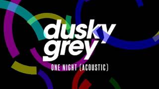 Dusky Grey - One Night (Acoustic)