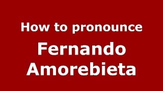 How to pronounce Fernando Amorebieta