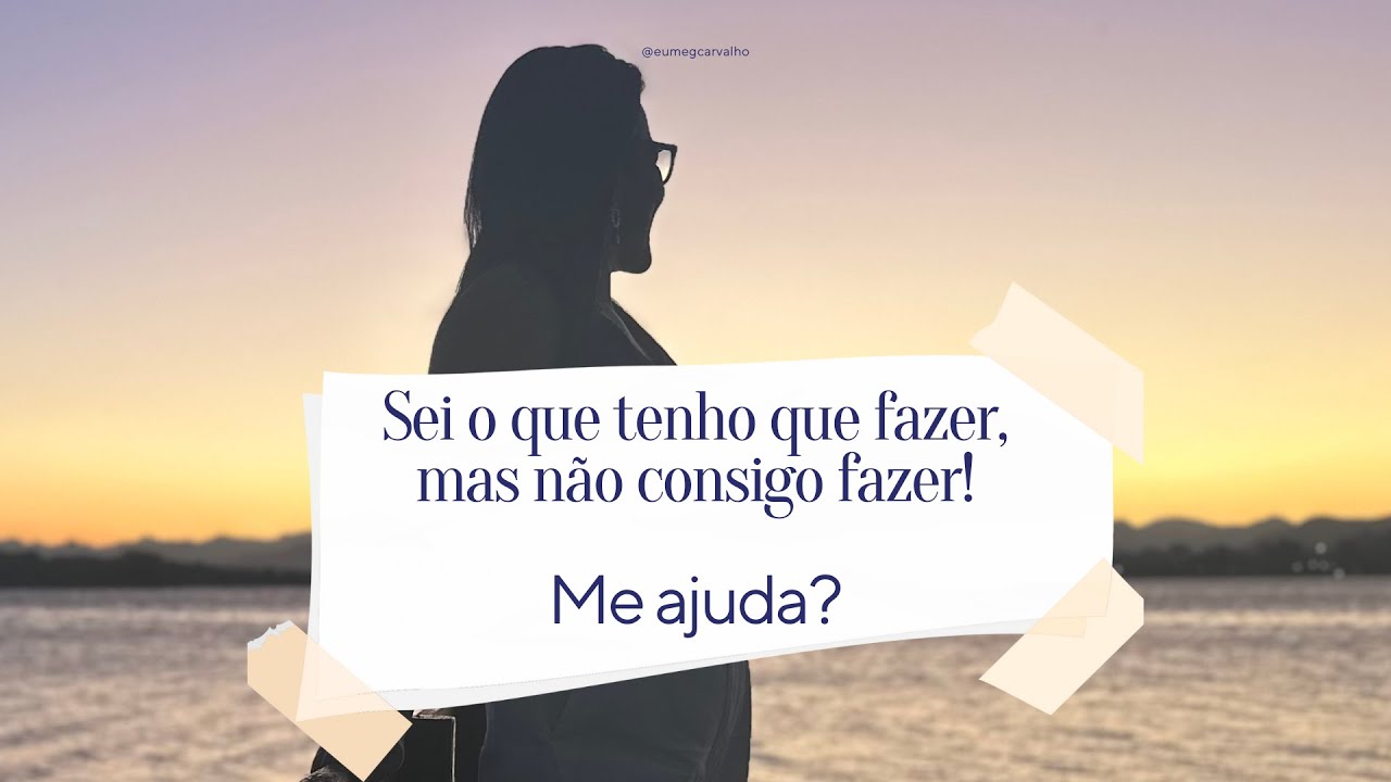 Sei o que tenho que FAZER, mas NÃO CONSIGO FAZER