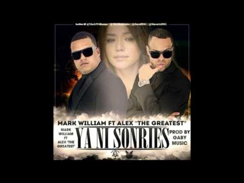 Mark William Ft  Alex The Greatest - Ya No Sonries Prod  By Gaby Music