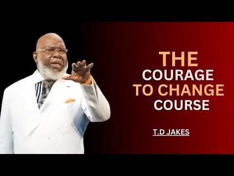 THE COURAGE TO CHANGE COURSE | T.D. Jakes Roberts