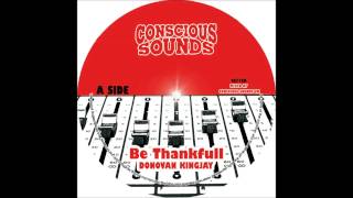 CONSCIOUS SOUNDS & DONOVAN KINGJAY - BE THANKFULL