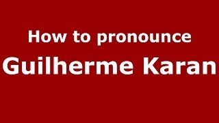How to pronounce Guilherme Karan