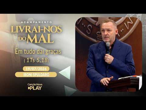 Em tudo dai graças (1Ts 5,18) Ironi Spuldaro (19/07/2026)