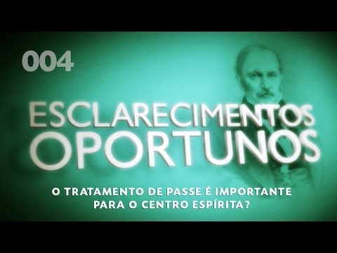 Esclarecimentos Oportunos 004 - O tratamento de passe é importante para o Centro Espírita?