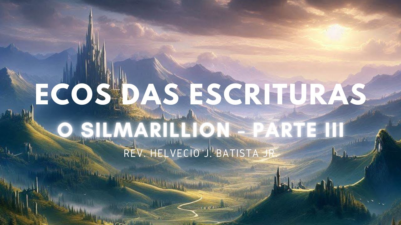 Ecos das Escrituras ~ "O Silmarillion - Parte III"