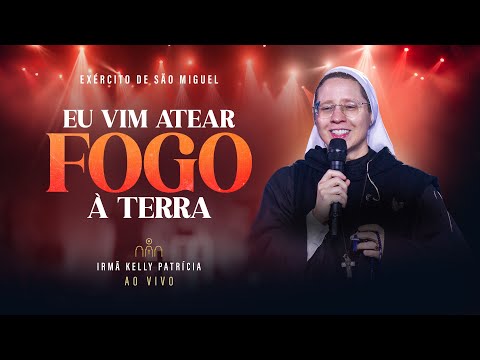Eu Vim Atear Fogo À Terra - Irmã Kelly Patrícia