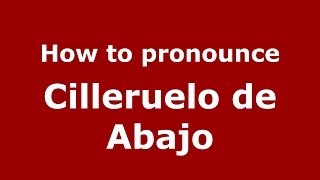 How to pronounce Cilleruelo De Abajo
