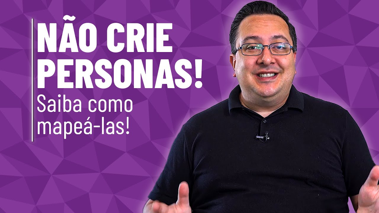 Não CRIE PERSONA! Aprenda como mapear persona nesse guia prático!