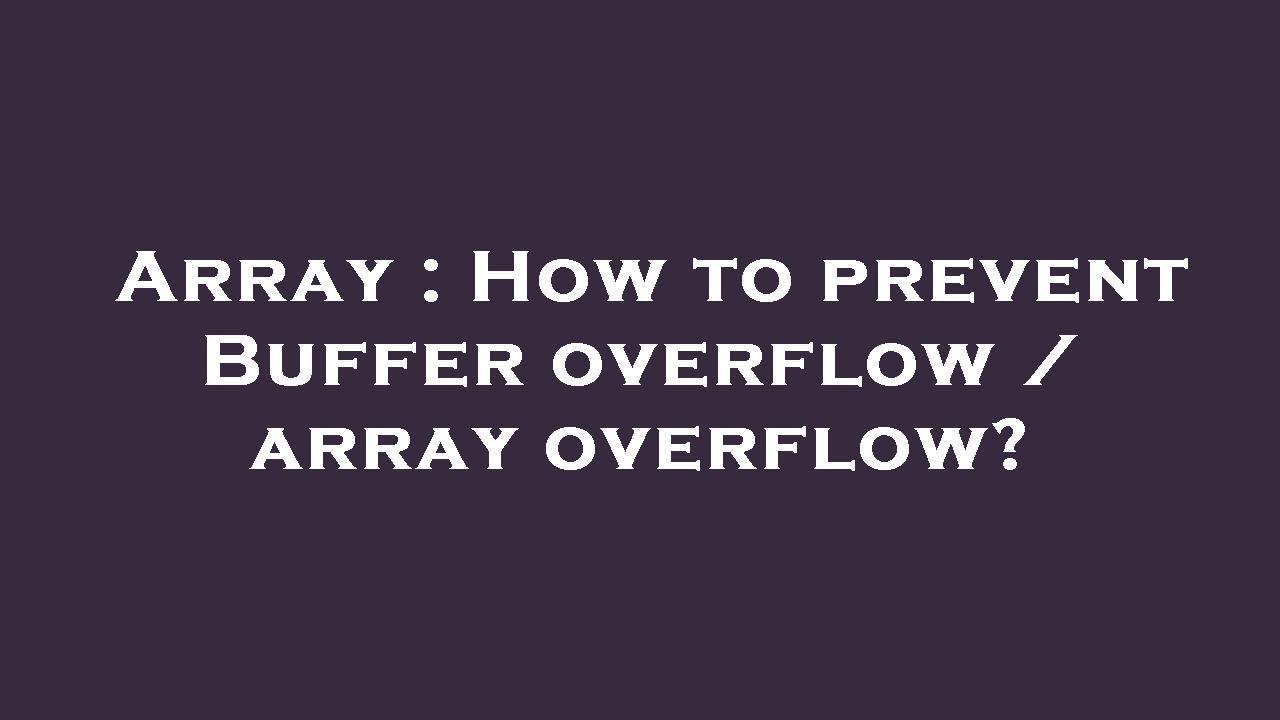 Array : How to prevent Buffer overflow / array overflow?