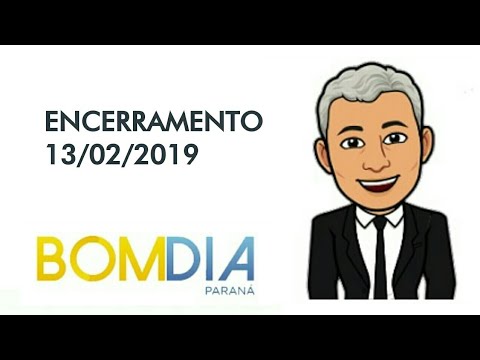 BOM DIA PARANÁ/RPC TV: Encerramento do dia 13/02/2019
