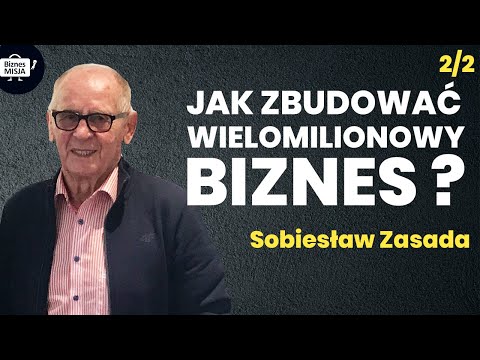Jak założyć biznes wart miliony. Najbogatszy Polak o swoim sukcesie. SOBIESŁAW ZASADA cz.2