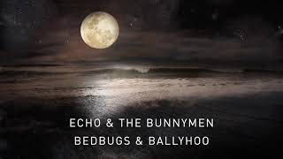 Echo &amp; The Bunnymen - Bedbugs &amp; Ballyhoo (Transformed) (Official Audio)