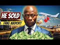 The Man Who Sold A FAKE Airport For 242 Million