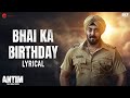 Bhai Ka Birthday - Lyrical | ANTIM: The Final Truth | Salman Khan, Aayush | Sajid K,Hitesh M,Nitin R